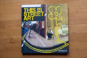 Untitled.III - This is street art. Très beau livre sur le street art en général. J'avais déjà contribué pour le Untitled.II, mais là, j'ai beaucoup de photos de divers artistes... Invader, WK Interact, JR, Fafi et C215.